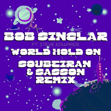 Bob Sinclar / Soubeiran / Sasson (FR) / Steve Edwards - World Hold On (Soubeiran &...