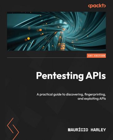 Pentesting APIs: A practical guide to discovering, fingerprinting, and exploiting APIs (True EPUB)