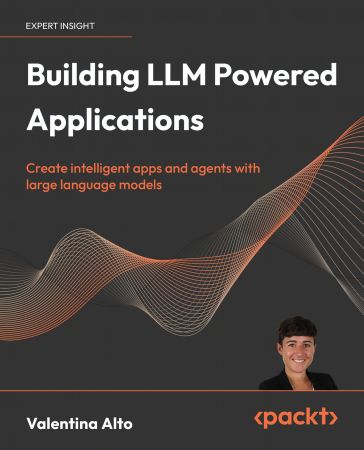 Building LLM Powered Applications: Create intelligent apps and agents with large language models (True/Retail EPUB)