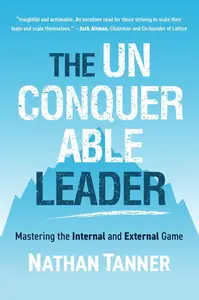 The Unconquerable Leader Mastering the Internal and External Game