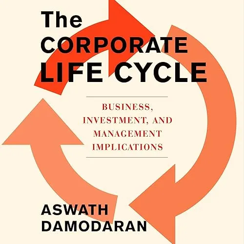 The Corporate Life Cycle Business, Investment, and Management Implications [Audiobook]