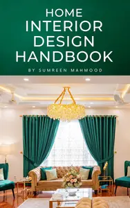 Home Interior Design Handbook Learn to Renovate, Decorate, and Style Your Home