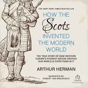 How the Scots Invented the Modern World [Audiobook]