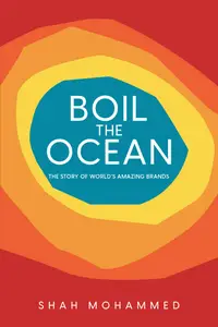 Boil The Ocean The Story of World’s Amazing Brands