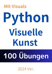 Python Visuelle Kunst mit 100 Übungen verstehen (German Edition)