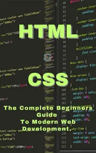 HTML and CSS The Complete Beginner’s Guide To Modern Web Development