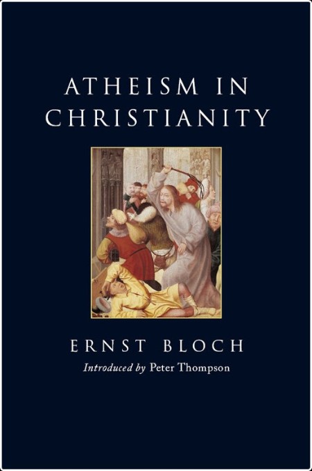 [philosophy] Atheism in Christianity  The Religion of the Exodus and the Kingdom by Ernst Bloch