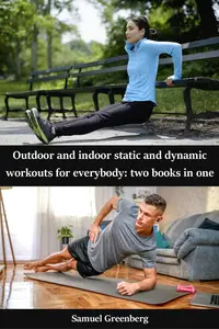 Outdoor and indoor static and dynamic workouts for everybody – 2 books in 1