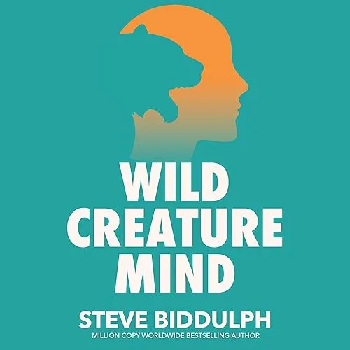 Wild Creature Mind The Neuroscience Breakthrough that Helps You Transform Anxiety and Live a Fierce Loving Life [Audiobook]