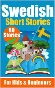 60 Short Stories in Swedish  Dual-Language (Swedish Edition)