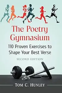 The Poetry Gymnasium 110 Proven Exercises to Shape Your Best Verse, 2d ed. Ed 2