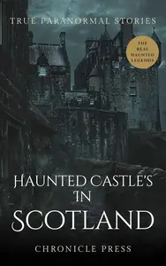 Haunted Castles in Scotland True Paranormal Stories