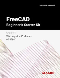 FreeCAD Beginner's Starter Kit – Chapter 1 Working with 3D shapes on paper