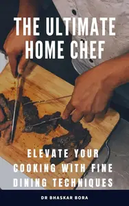 The Ultimate Home Chef Elevate Your Cooking with Fine Dining Techniques