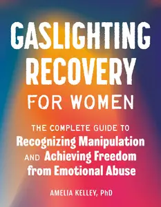 Gaslighting Recovery for Women The Complete Guide to Recognizing Manipulation