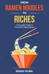 From Ramen Noodles to Riches A Sarcastic Guide to Financial Independence