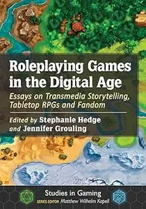 Roleplaying Games in the Digital Age Essays on Transmedia Storytelling, Tabletop RPGs and Fandom