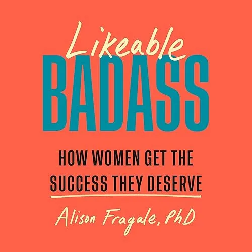 Likeable Badass How Women Get the Success They Deserve [Audiobook]