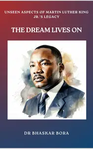 The Dream Lives On Unseen Aspects of Martin Luther King Jr.’s Legacy