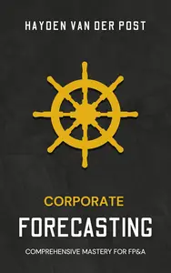 Corporate Forecasting for FP&A Mastering Predictive Insights for Strategic Decision-Making