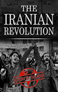 The Iranian Revolution The Iranian Revolution of 1979 From Beginning to End