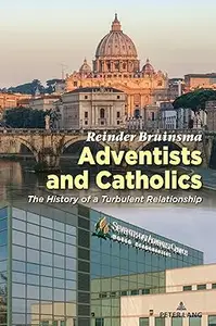 Adventists and Catholics The History of a Turbulent Relationship