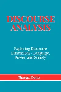 Discourse Analysis Exploring Discourse Dimensions – Language, Power, and Society (Research Methodology)