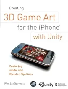 Creating 3D Game Art for the iPhone with Unity Featuring modo and Blender pipelines