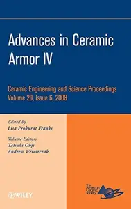 Advances in Ceramic Armor IV Ceramic Engineering and Science Proceedings, Volume 29, Issue 6