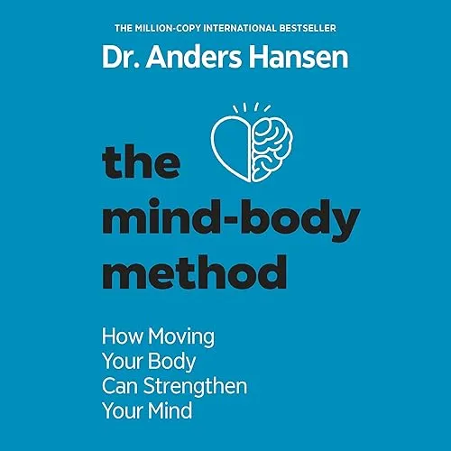 The Mind–Body Method How Moving Your Body Can Strengthen Your Mind [Audiobook]