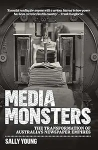 Media Monsters The Transformation of Australia’s Newspaper Empires