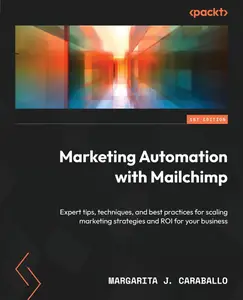 Marketing Automation with Mailchimp Expert tips, techniques, and best practices for scaling marketing strategies