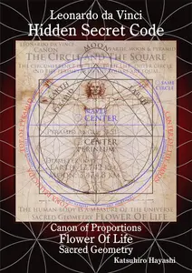 Leonardo da Vinci, Hidden Secret Code, Canon of Proportions, Flower Of Life, Sacred geometry