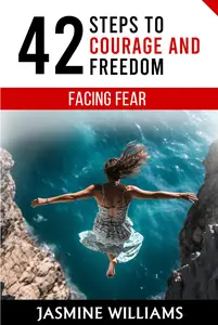 Facing Fear 42 Steps to Courage and Freedom