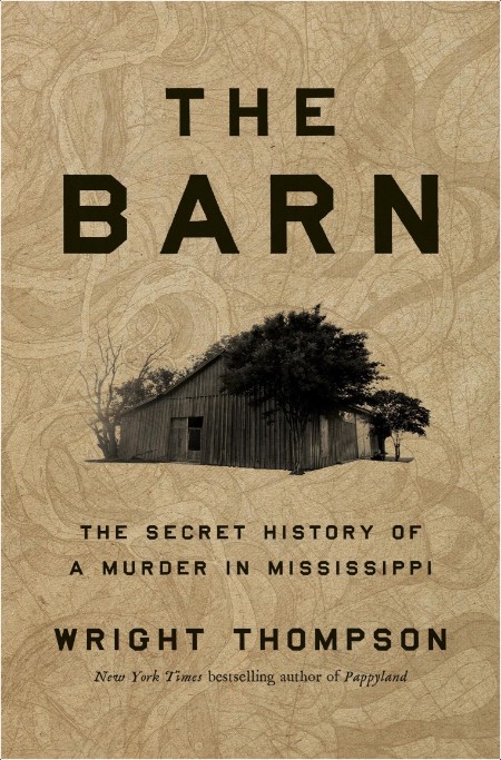 [history] The Barn  The Secret History of a Murder in Mississippi