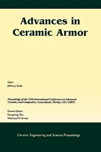 Advances in Ceramic Armor A Collection of Papers Presented at the 29th International Conference on Advanced Ceramics and Compo