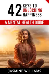 42 Keys to Unlocking Happiness A Mental Health Guide