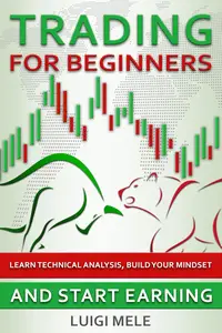 Trading For Beginners Learn Technical Analysis, Build Your Mindset and Start Earning