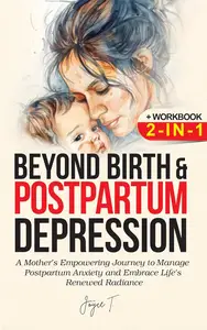 Beyond Birth and Postpartum Depression + Workbook 2–IN–1