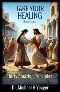 Take Your Healing BK 3 Thirty Amazing Principles – Book 3