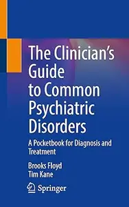 The Clinician’s Guide to Common Psychiatric Disorders A Pocketbook for Diagnosis and Treatment (PDF)