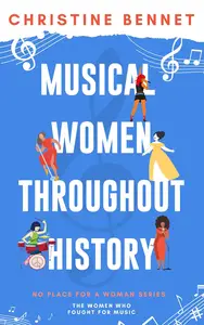 Musical Women Throughout History The Women Who Fought For Music (No Place For A Woman)