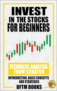 INVEST IN THE STOCK FOR BEGINNERS Technical analysis from scratch introduction, basic concepts and strategies