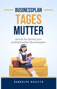 Businessplan erstellen für eine Tagesmutter (German Edition)