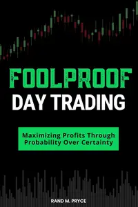 Foolproof Day Trading Maximizing Profits Through Probability Over Certainty