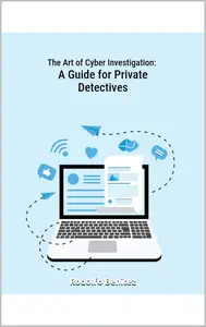 The Art of Cyber Investigation A Guide for Private Detective