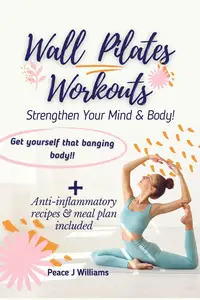 Wall Pilates Workouts Strengthen Your Mind and Body