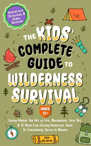 The Kids’ Complete Guide To Wilderness Survival