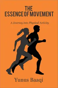 The Essence of Movement A Journey into Physical Activity