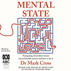 Mental State Navigating Australia’s Insane Mental Health System and How to Fix It